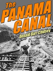 Panama Canal: An Informal History of Its Concept, Building, and Present Status cover image