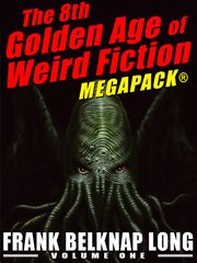 The 8th golden age of weird fiction megapack. Volume one cover image