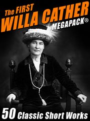 First Willa Cather MEGAPACK® : 50 classic short works cover image