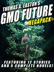 Thomas A. Easton's GMO future MEGAPACK® : featuring 12 stories and 5 complete novels! cover image