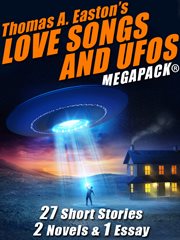 Thomas A. Easton's love songs and UFOs megapack : 27 short stories, 2 novels & 1 essay cover image