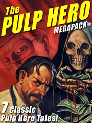 The pulp hero megapack : 7 classic pulp hero tales cover image
