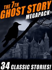 The 7th ghost story megapack : 34 classic stories cover image