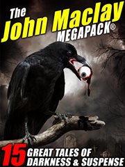 The John Maclay Megapack : 15 great tales of darkness & suspense cover image