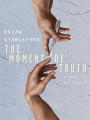 The moment of truth : a novel of the future cover image