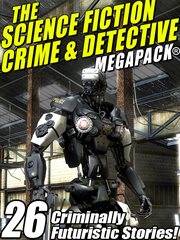 The science fiction crime megapack : 26 criminally futuristic stories! cover image