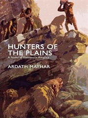 Hunters of the Plains : a Novel of Prehistoric America cover image