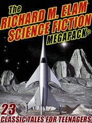 The Richard M. Elam science fiction MEGAPACK® : 23 classic tales for teenagers cover image