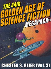 The 44th golden age of science fiction megapack. Vol. 3, Chester S. Geier cover image