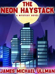 The neon haystack : a mystery novel cover image