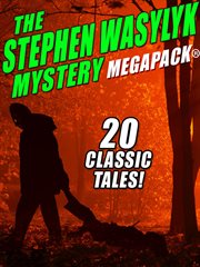 The Stephen Wasylyk mystery MEGAPACK® : 20 classic tales cover image