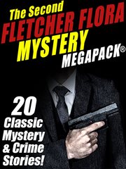 The second Fletcher Flora mystery MEGAPACK® : 20 classic mystery & crime stories! cover image