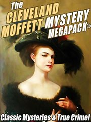 The Cleveland Moffett mystery MEGAPACK® : classic mysteries & true crime! cover image