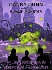 Danny Dunn and the swamp monster cover image