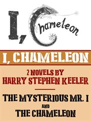I, chameleon : "the mysterious mr. i" and "the chameleon" cover image
