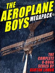 The Aeroplane Boys MEGAPACK® : The Complete 8-Book Series cover image