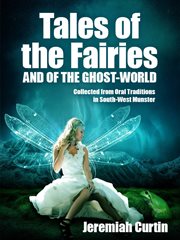 Tales of the fairies and of the ghost world : collected from oral tradition in south-west Munster cover image