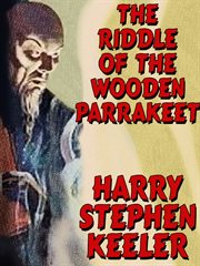 The riddle of the wooden parrakeet cover image