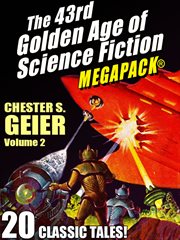 The 43rd golden age of science fiction MEGAPACK® : Chester S. Geier. Volume 2 cover image
