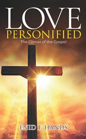 Love Personified : The Climax Of The Gospel cover image