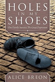 Holes in my shoes : one family survives the Great Depression cover image