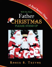 Will the real Father Christmas please stand up : (the diary of a real Father Christmas) cover image
