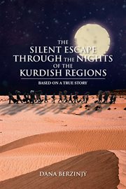 The silent escape through the nights of the Kurdish regions : based on a true story cover image