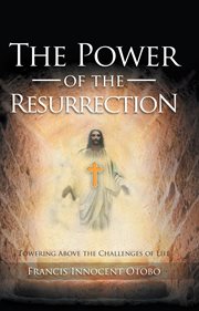 The power of the resurrection. Towering Above the Challenges of Life cover image