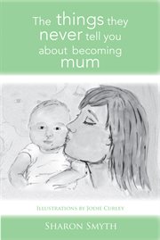 The things they never tell you about becoming mum cover image