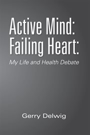 Active mind. Failing Heart: My Life and Health Debate cover image