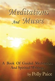 Meditations and muses. A Book of Guided Meditations and Spiritual Writings cover image