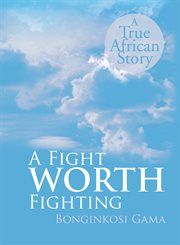 A fight worth fighting. A True African Story cover image