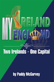 My ireland my england. An Amazing Life an Astounding Solution cover image