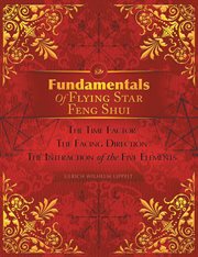Fundamentals of flying star feng shui. The Time Factor the Facing Direction the Interaction of the Five Elements cover image