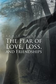 The fear of love, loss, and friendships cover image