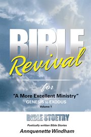 Bible revival for a more excellent ministry : Genesis to Exodus. Volume 1 cover image