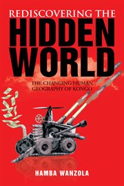 Rediscovering the hidden world : the changing human geography of kongo cover image