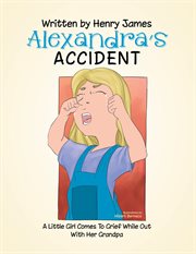 Alexandra's accident. A Little Girl Comes to Grief While out with Her Pa cover image