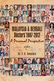 Malaysia & Bengali doctors 1907-2012 : a personal perspective cover image
