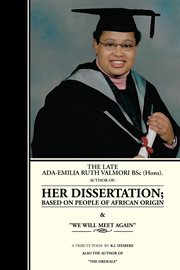 The late Ada-Emilia Ruth Valmori BSc (Hons.) : author of her dissertation; based on people of African origin, & "We will meet again" : a tribute poem cover image