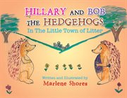Hillary and Bob the hedgehogs in the little town of Litter cover image