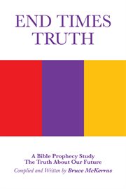 End times truth : a bible prophecy study : the truth about the future cover image