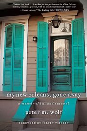 My New Orleans, Gone Away : A Memoir of Loss and Renewal cover image