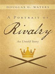 A portrait of rivalry : an untold story cover image
