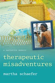 Therapeutic misadventures. A Narrative Memoir cover image