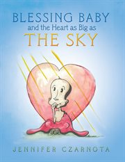 Blessing baby and the heart as big as the sky cover image