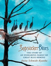 Sapsucker blues. The Story of an Endearing Family of Great Blue Herons cover image