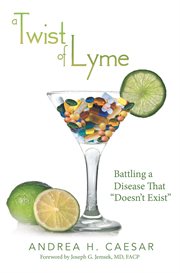 A twist of Lyme : battling a disease that "doesn't exist" cover image