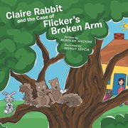 Claire rabbit and the case of flicker's broken arm cover image