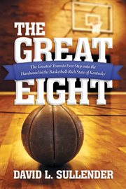 The great eight. The Greatest Team to Ever Step onto the Hardwood in the Basketball-Rich State of Kentucky cover image